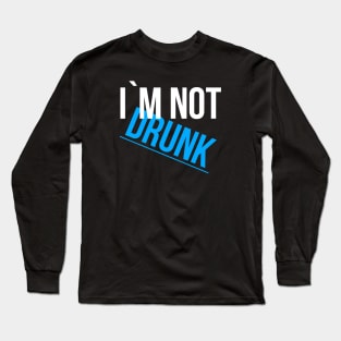 Im not drunk ! Long Sleeve T-Shirt